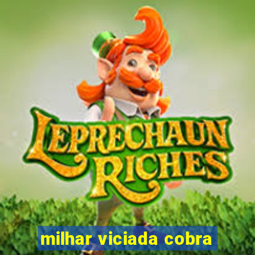 milhar viciada cobra